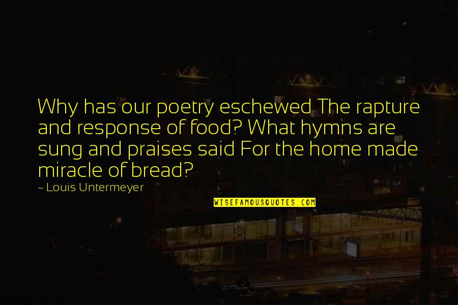 Rezzak Quotes By Louis Untermeyer: Why has our poetry eschewed The rapture and Rezzak Quotes By Louis Untermeyer: Why has our poetry eschewed The rapture and