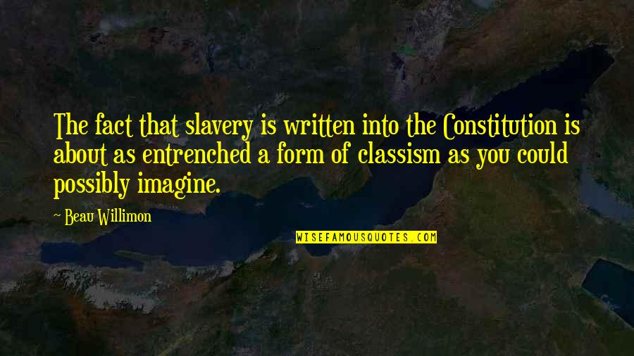 Rezzan Quotes By Beau Willimon: The fact that slavery is written into the Rezzan Quotes By Beau Willimon: The fact that slavery is written into the