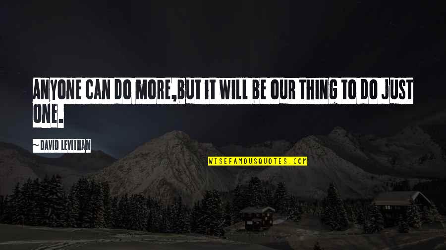 Rezzella Quotes By David Levithan: Anyone can do more,but it will be our Rezzella Quotes By David Levithan: Anyone can do more,but it will be our