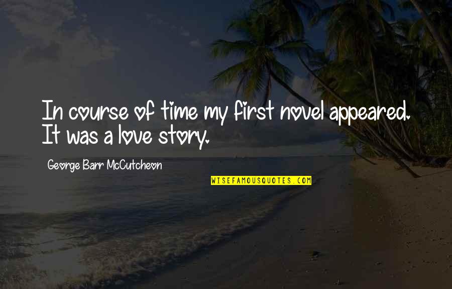 Rf Kuang Quotes By George Barr McCutcheon: In course of time my first novel appeared. Rf Kuang Quotes By George Barr McCutcheon: In course of time my first novel appeared.
