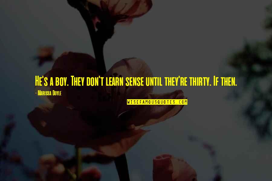 Rf Kuang Quotes By Marissa Doyle: He's a boy. They don't learn sense until