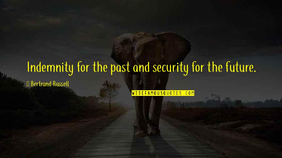Rfd Tv Now Quotes By Bertrand Russell: Indemnity for the past and security for the