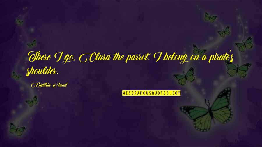 Rfd Tv Quotes By Cynthia Hand: There I go, Clara the parrot. I belong
