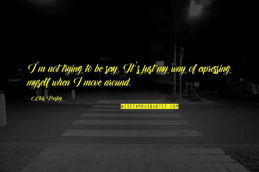 Rfd Tv Quotes By Elvis Presley: I'm not trying to be sexy. It's just Rfd Tv Quotes By Elvis Presley: I'm not trying to be sexy. It's just