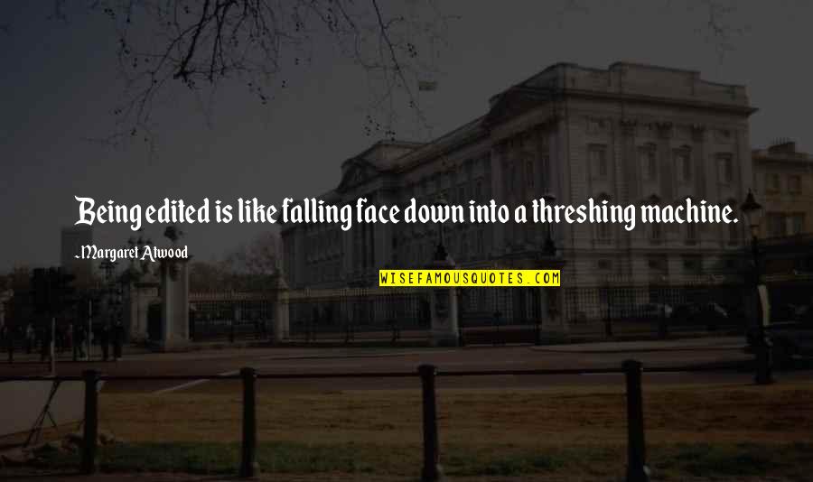 Rfd Tv Quotes By Margaret Atwood: Being edited is like falling face down into Rfd Tv Quotes By Margaret Atwood: Being edited is like falling face down into