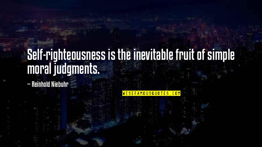 Rfd Tv Quotes By Reinhold Niebuhr: Self-righteousness is the inevitable fruit of simple moral Rfd Tv Quotes By Reinhold Niebuhr: Self-righteousness is the inevitable fruit of simple moral