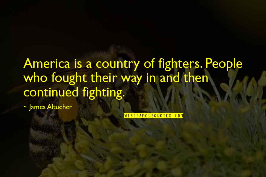 Rfk Gravesite Quotes By James Altucher: America is a country of fighters. People who Rfk Gravesite Quotes By James Altucher: America is a country of fighters. People who