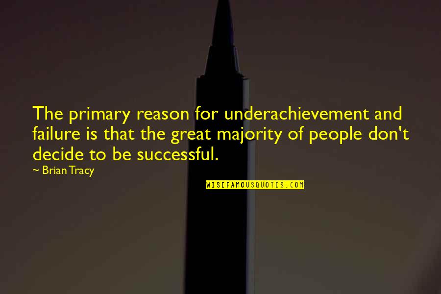 Rfk Quotes By Brian Tracy: The primary reason for underachievement and failure is Rfk Quotes By Brian Tracy: The primary reason for underachievement and failure is