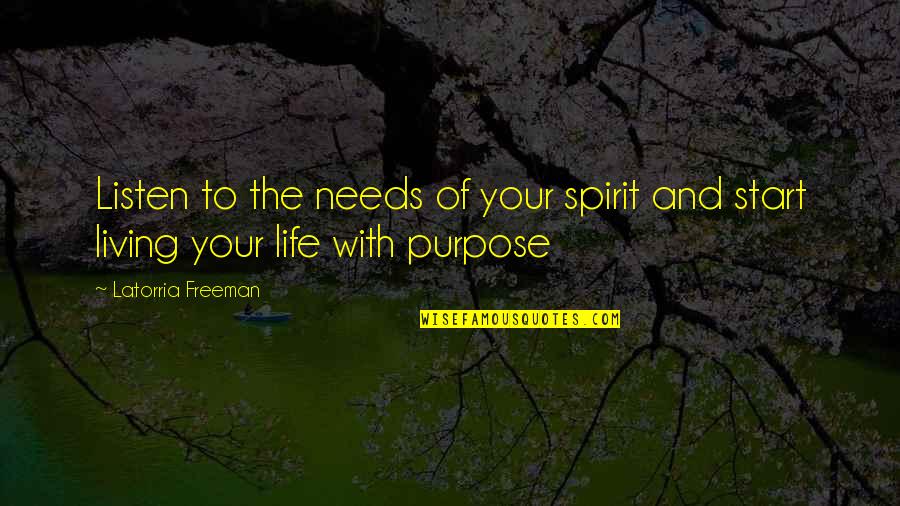 Rfk Quotes By Latorria Freeman: Listen to the needs of your spirit and Rfk Quotes By Latorria Freeman: Listen to the needs of your spirit and