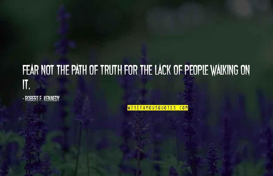 Rfk's Quotes By Robert F. Kennedy: Fear not the path of Truth for the