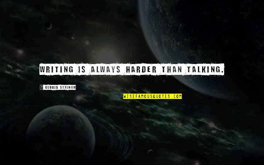Rfsc Quotes By Gloria Steinem: Writing is always harder than talking.