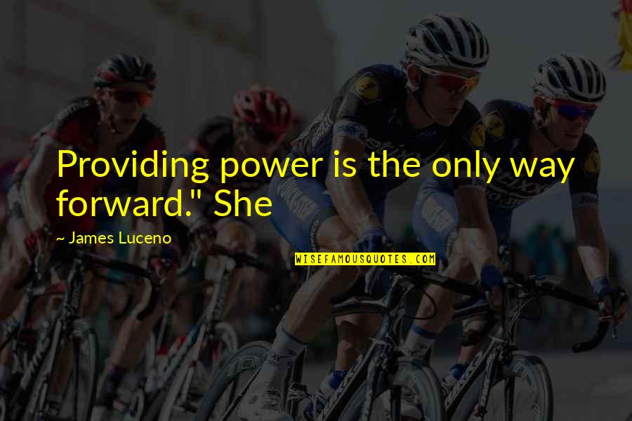 Rg Ingersoll Quotes By James Luceno: Providing power is the only way forward." She