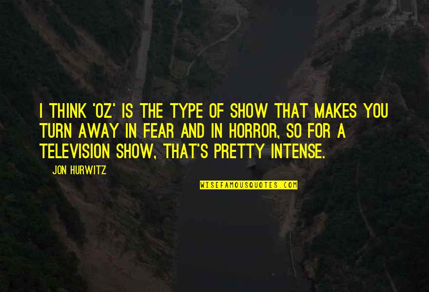 Rg Moon Quotes By Jon Hurwitz: I think 'Oz' is the type of show