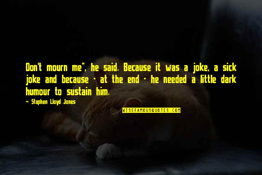 Rg Moon Quotes By Stephen Lloyd Jones: Don't mourn me", he said. Because it was