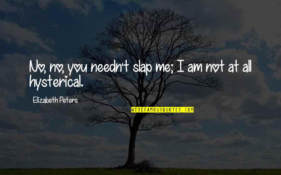 Rg Veda Quotes By Elizabeth Peters: No, no, you needn't slap me; I am