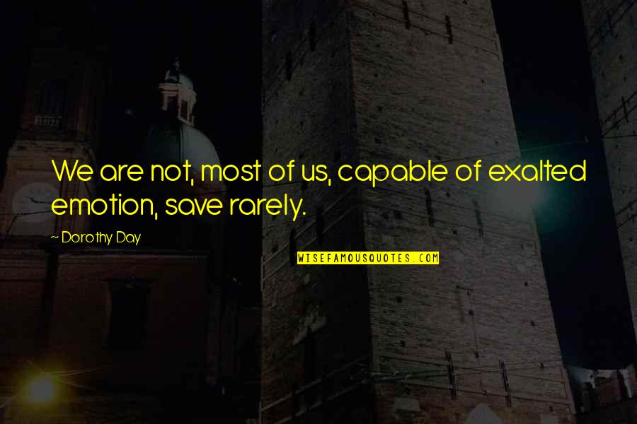 Rganizations Quotes By Dorothy Day: We are not, most of us, capable of