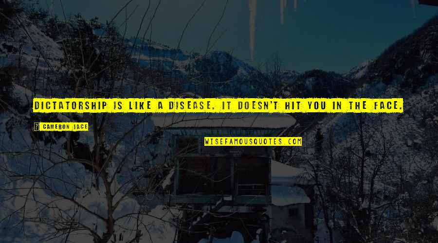 Rgime Alimentaire Quotes By Cameron Jace: Dictatorship is like a disease. It doesn't hit Rgime Alimentaire Quotes By Cameron Jace: Dictatorship is like a disease. It doesn't hit