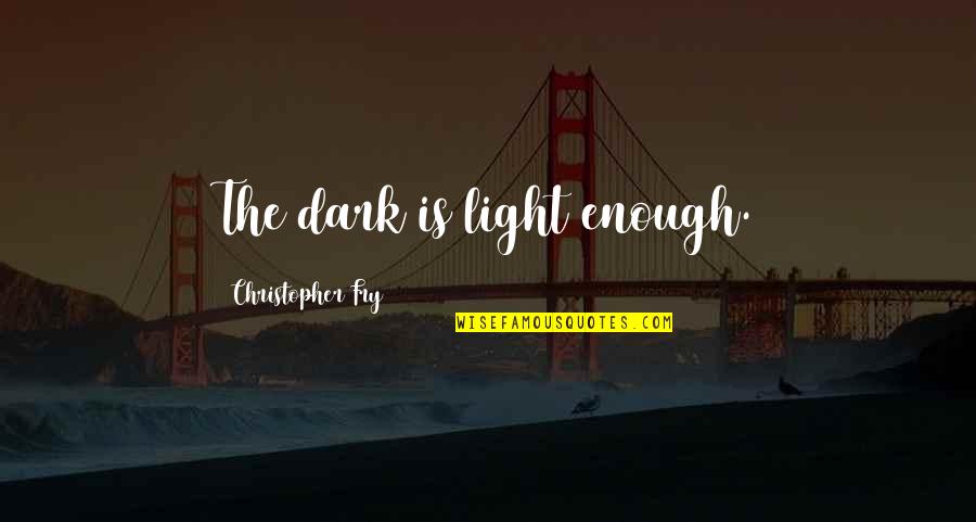 Rgime Alimentaire Quotes By Christopher Fry: The dark is light enough. Rgime Alimentaire Quotes By Christopher Fry: The dark is light enough.