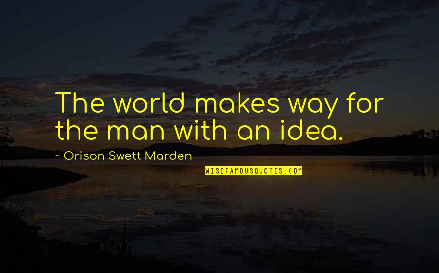 Rgions Du Quotes By Orison Swett Marden: The world makes way for the man with