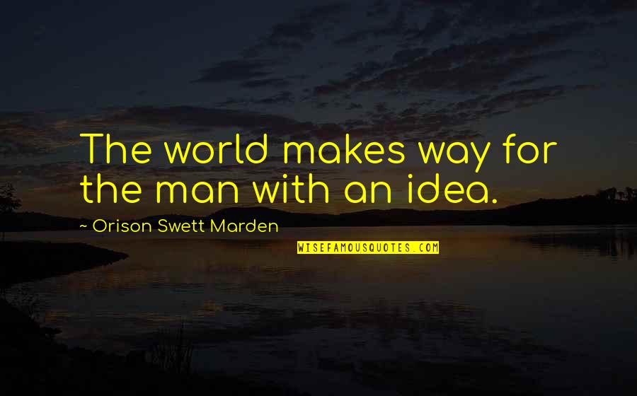 Rgions Du Quotes By Orison Swett Marden: The world makes way for the man with Rgions Du Quotes By Orison Swett Marden: The world makes way for the man with