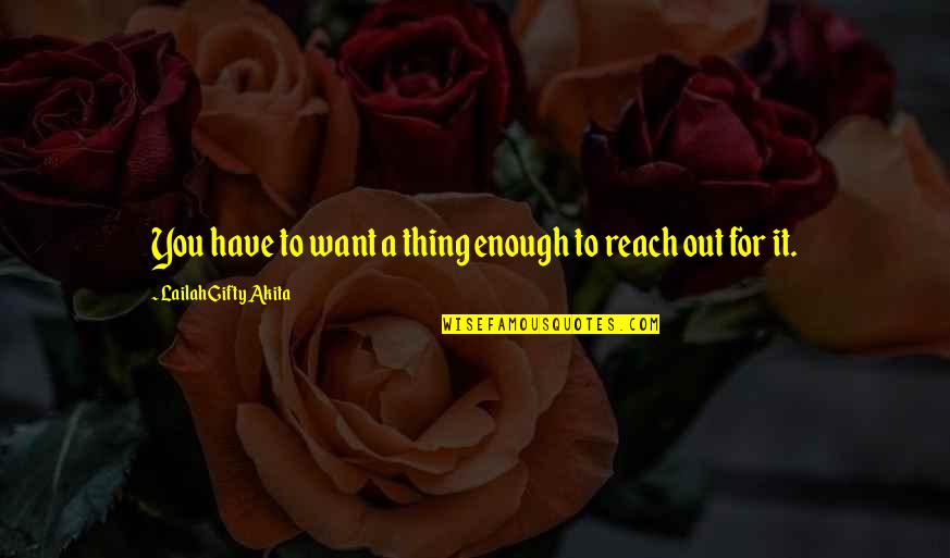 Rgopoker Quotes By Lailah Gifty Akita: You have to want a thing enough to