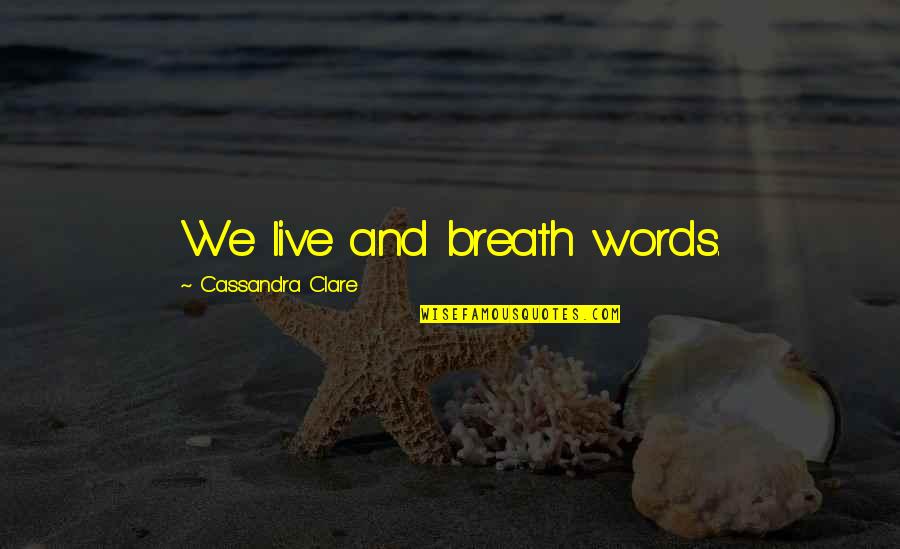 Rgtnb484gv2 Quotes By Cassandra Clare: We live and breath words. Rgtnb484gv2 Quotes By Cassandra Clare: We live and breath words.