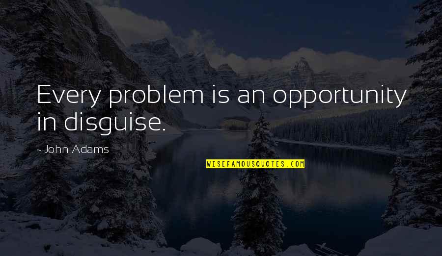 Rgtnb484gv2 Quotes By John Adams: Every problem is an opportunity in disguise. Rgtnb484gv2 Quotes By John Adams: Every problem is an opportunity in disguise.