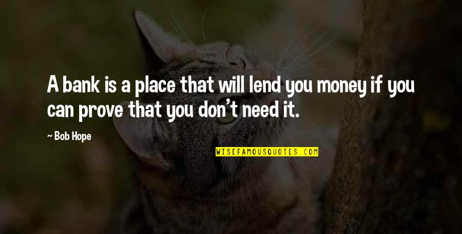 Rgtums Quotes By Bob Hope: A bank is a place that will lend