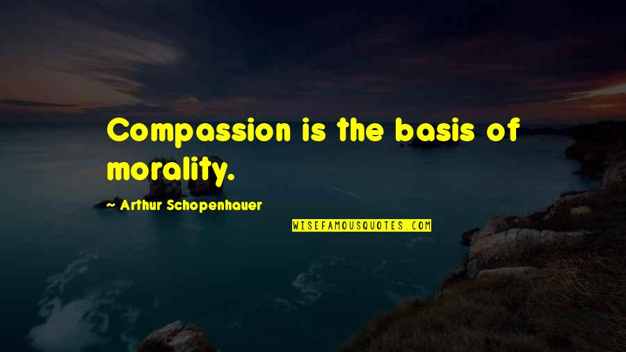 Rh Law Quotes By Arthur Schopenhauer: Compassion is the basis of morality.