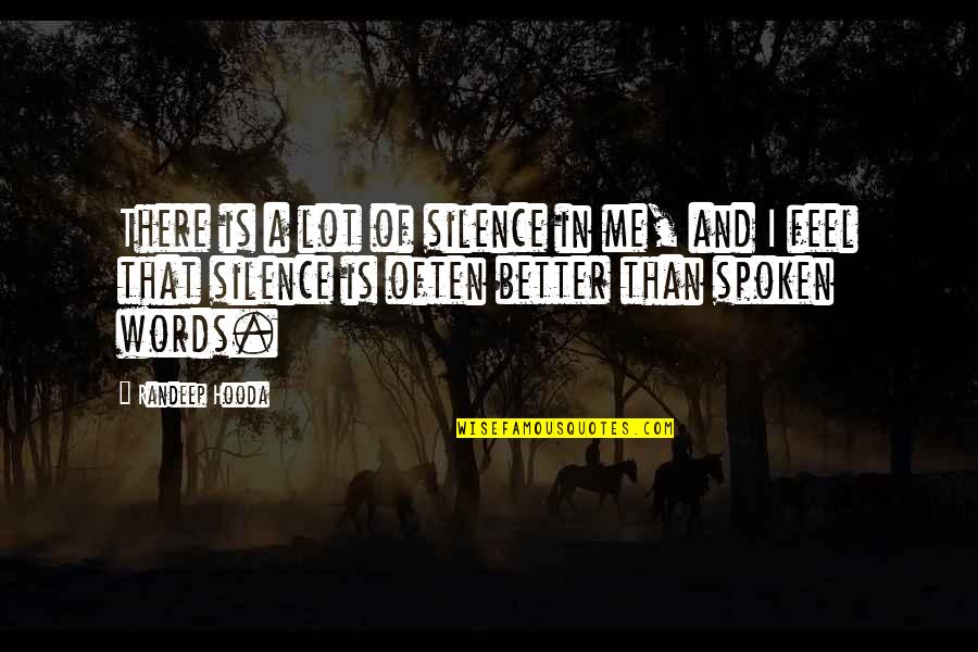 Rha Goddess Quotes By Randeep Hooda: There is a lot of silence in me, Rha Goddess Quotes By Randeep Hooda: There is a lot of silence in me,