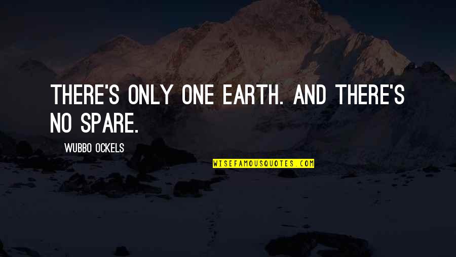 Rhadames Angelucci Quotes By Wubbo Ockels: There's only one earth. And there's no spare.