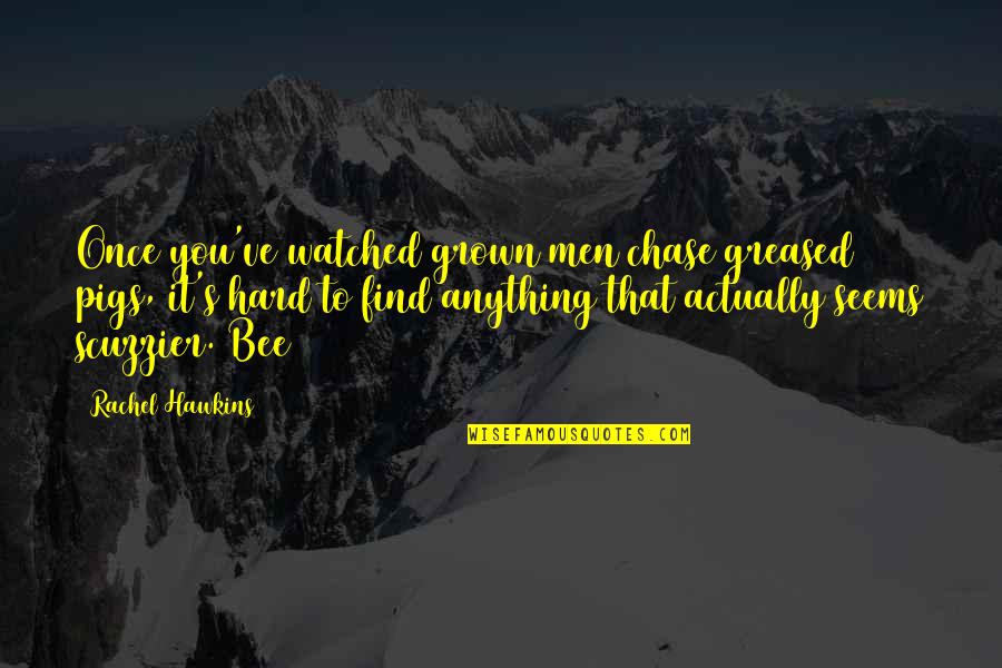 Rhadena Quotes By Rachel Hawkins: Once you've watched grown men chase greased pigs, Rhadena Quotes By Rachel Hawkins: Once you've watched grown men chase greased pigs,