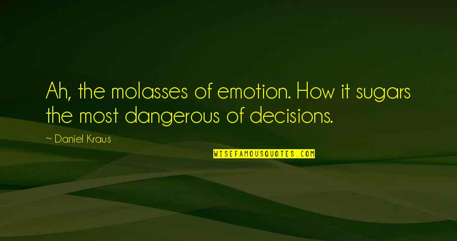 Rhaegal Quotes By Daniel Kraus: Ah, the molasses of emotion. How it sugars