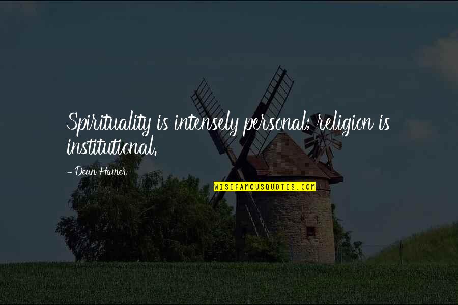 Rhaego Name Quotes By Dean Hamer: Spirituality is intensely personal; religion is institutional.