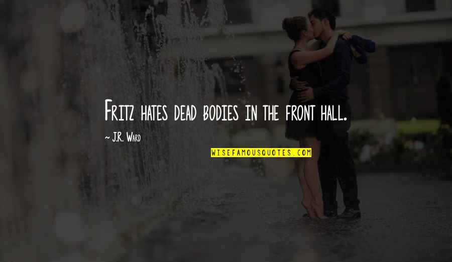 Rhage Bdb Quotes By J.R. Ward: Fritz hates dead bodies in the front hall.