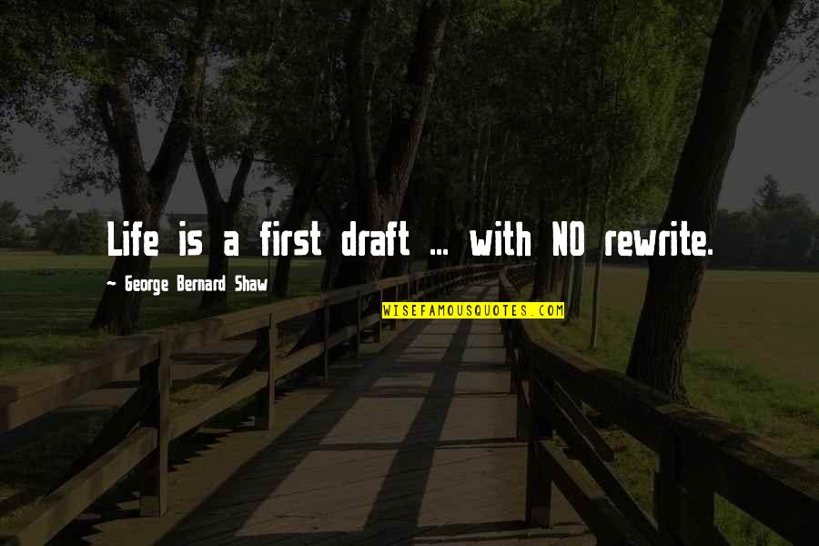 Rhage Quotes By George Bernard Shaw: Life is a first draft ... with NO