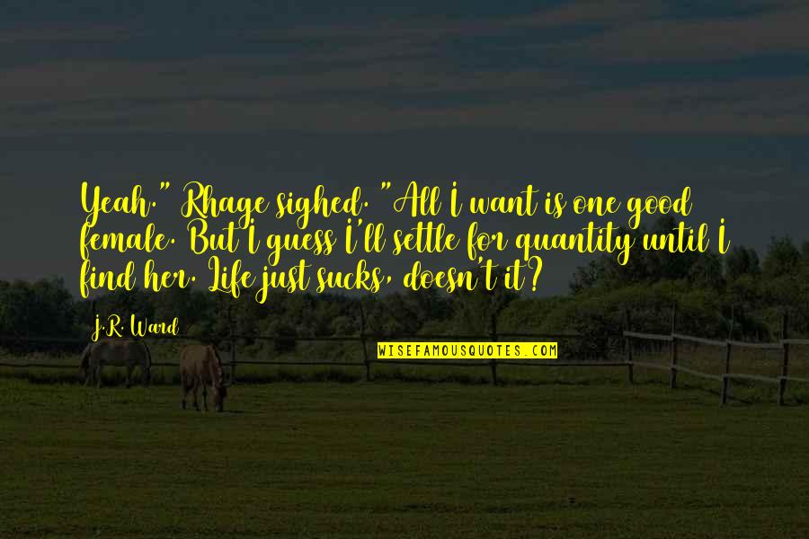 Rhage Quotes By J.R. Ward: Yeah." Rhage sighed. "All I want is one