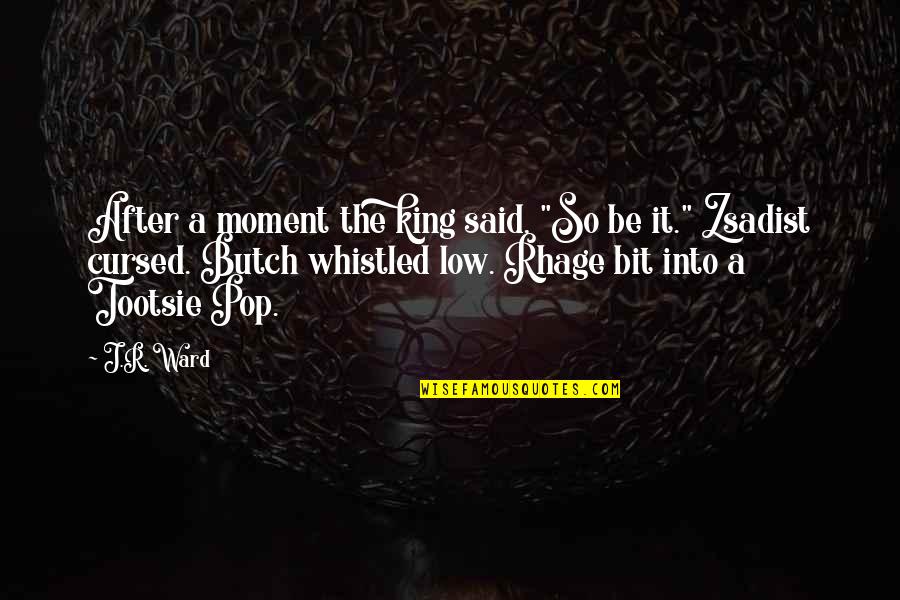 Rhage Quotes By J.R. Ward: After a moment the king said, "So be