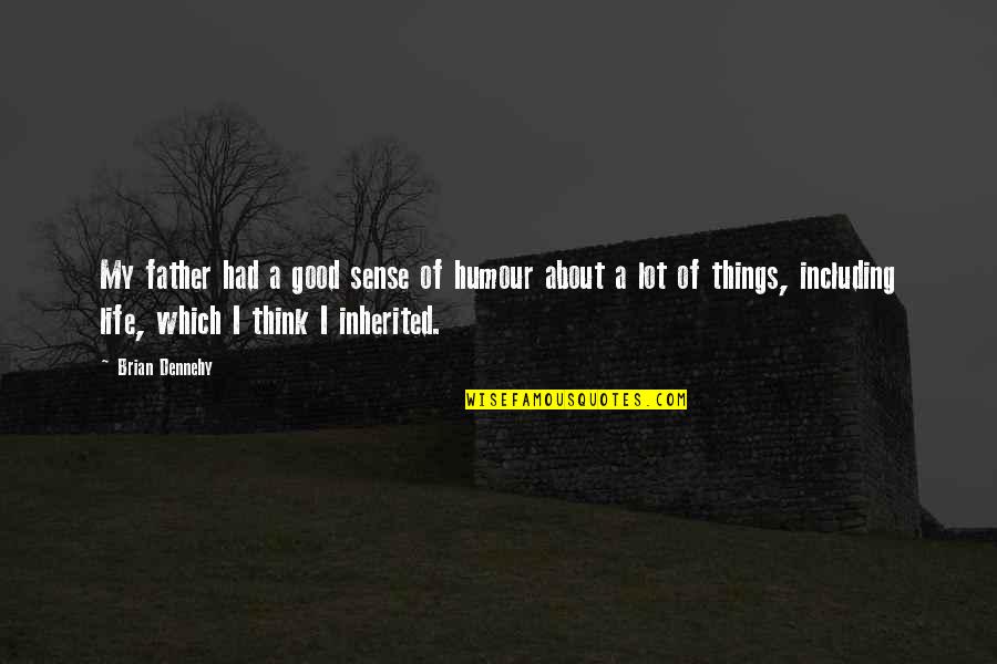 Rhagea Quotes By Brian Dennehy: My father had a good sense of humour Rhagea Quotes By Brian Dennehy: My father had a good sense of humour