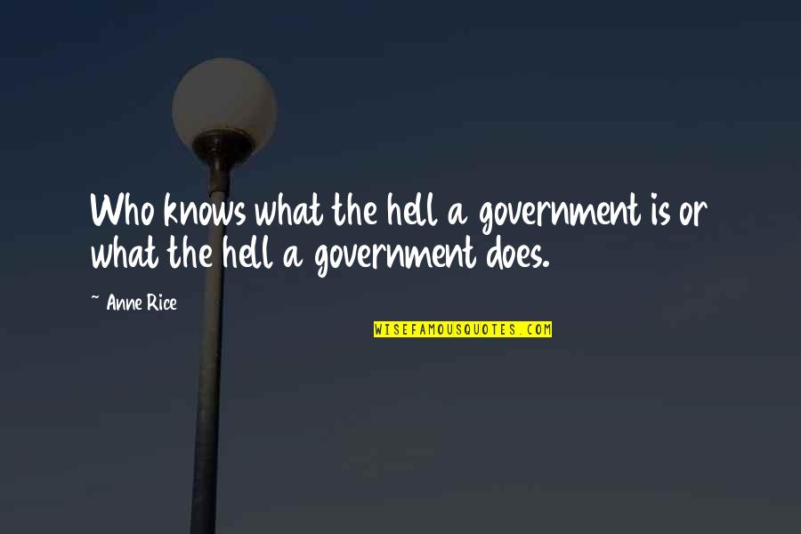 Rhambo Quotes By Anne Rice: Who knows what the hell a government is