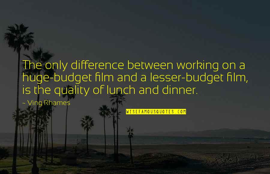 Rhames Quotes By Ving Rhames: The only difference between working on a huge-budget