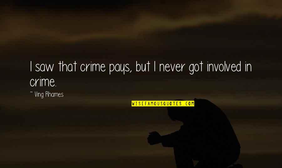 Rhames Quotes By Ving Rhames: I saw that crime pays, but I never