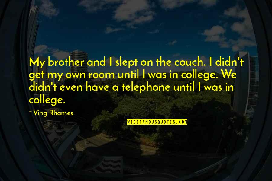 Rhames Quotes By Ving Rhames: My brother and I slept on the couch.