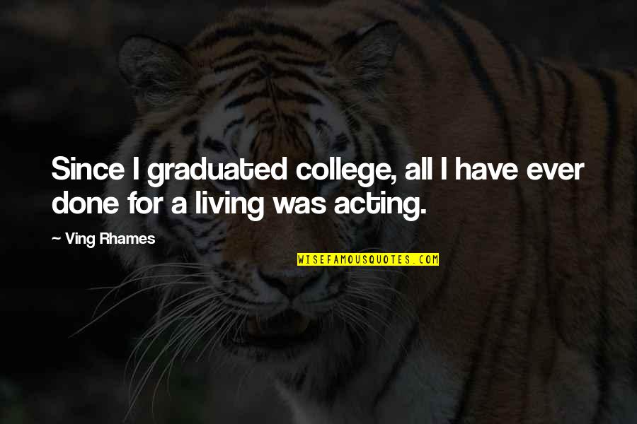 Rhames Quotes By Ving Rhames: Since I graduated college, all I have ever