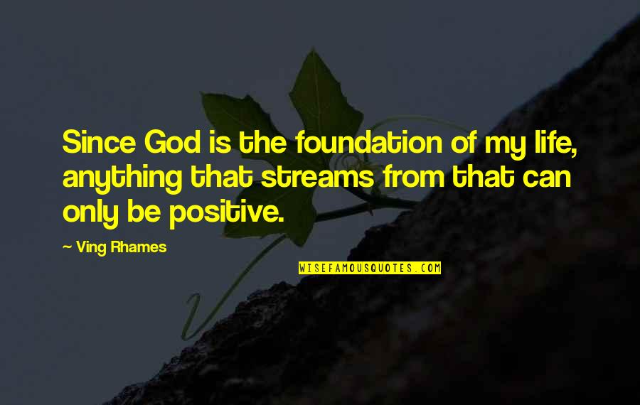 Rhames Quotes By Ving Rhames: Since God is the foundation of my life,
