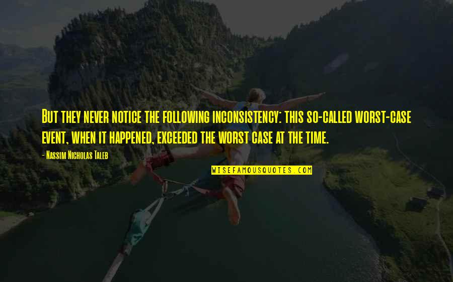 Rhan Quotes By Nassim Nicholas Taleb: But they never notice the following inconsistency: this Rhan Quotes By Nassim Nicholas Taleb: But they never notice the following inconsistency: this
