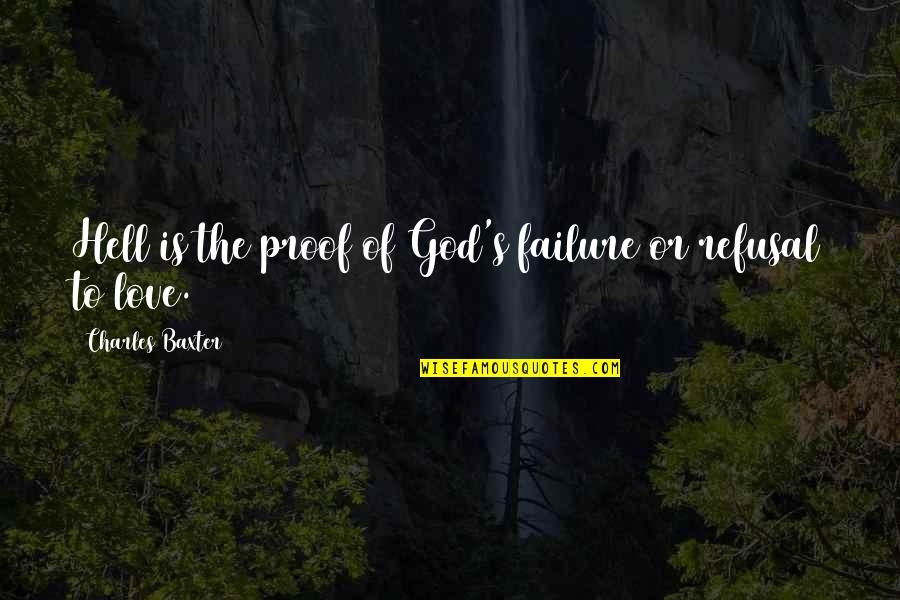 Rhanee Motie Quotes By Charles Baxter: Hell is the proof of God's failure or Rhanee Motie Quotes By Charles Baxter: Hell is the proof of God's failure or