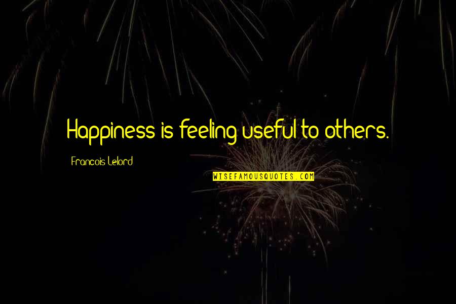 Rhanee Motie Quotes By Francois Lelord: Happiness is feeling useful to others. Rhanee Motie Quotes By Francois Lelord: Happiness is feeling useful to others.