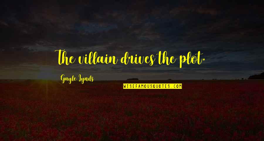 Rhanee Motie Quotes By Gayle Lynds: The villain drives the plot. Rhanee Motie Quotes By Gayle Lynds: The villain drives the plot.