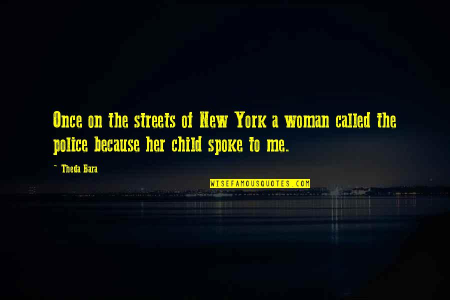 Rhanee Motie Quotes By Theda Bara: Once on the streets of New York a Rhanee Motie Quotes By Theda Bara: Once on the streets of New York a